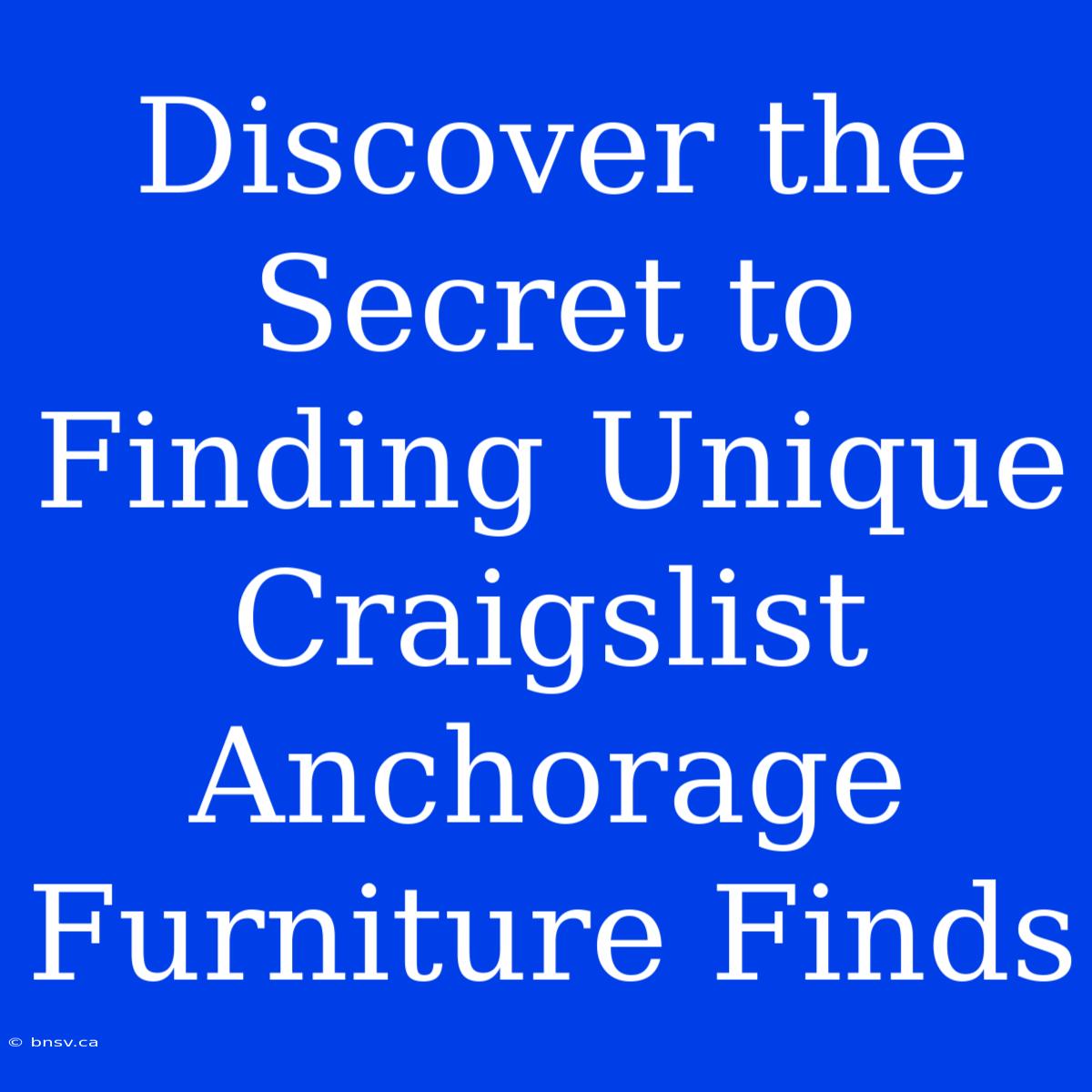 Discover The Secret To Finding Unique Craigslist Anchorage Furniture Finds