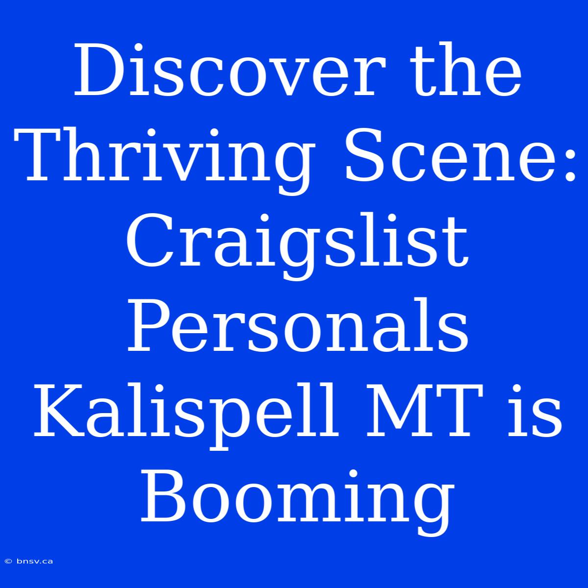 Discover The Thriving Scene: Craigslist Personals Kalispell MT Is Booming