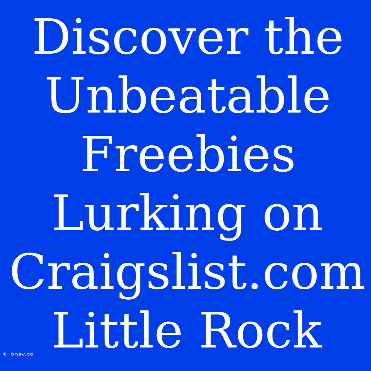 Discover The Unbeatable Freebies Lurking On Craigslist.com Little Rock