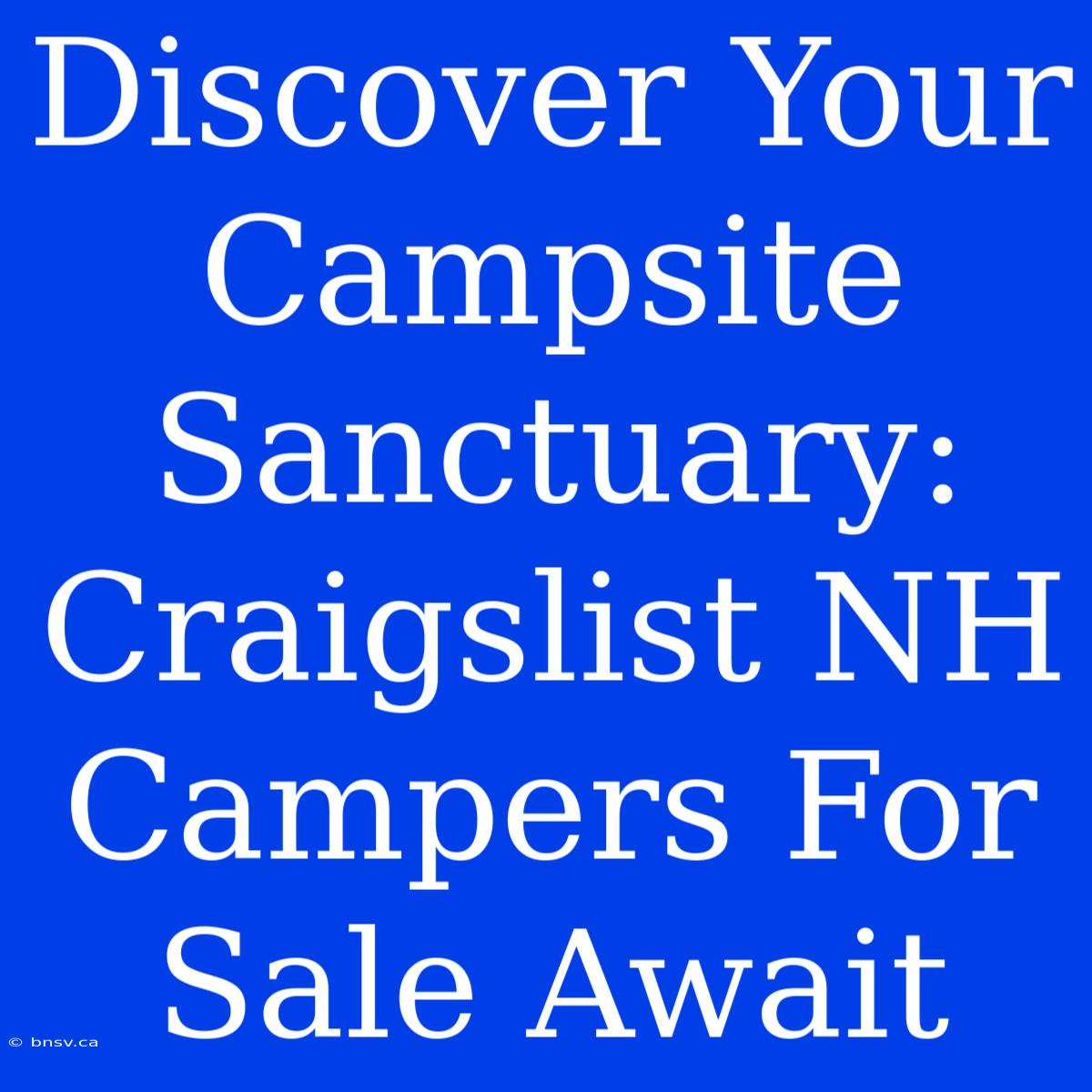 Discover Your Campsite Sanctuary: Craigslist NH Campers For Sale Await