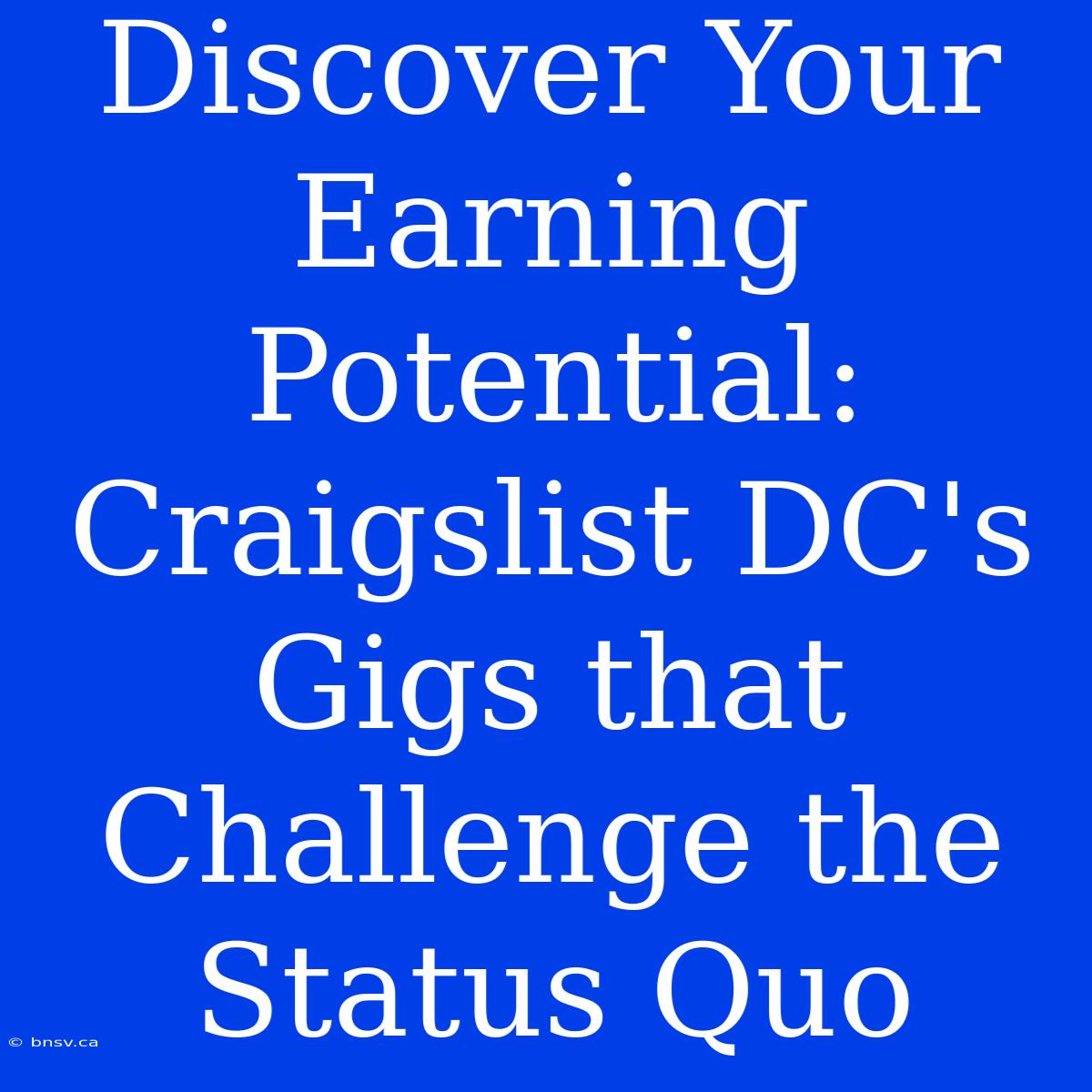 Discover Your Earning Potential: Craigslist DC's Gigs That Challenge The Status Quo