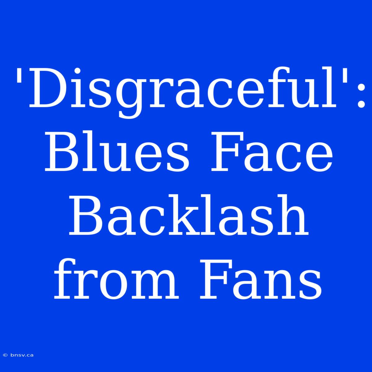 'Disgraceful': Blues Face Backlash From Fans