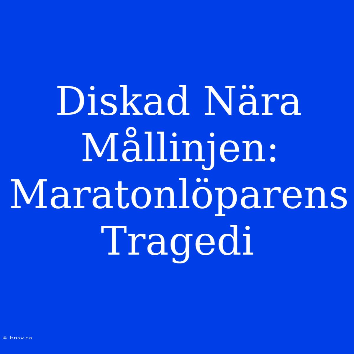 Diskad Nära Mållinjen: Maratonlöparens Tragedi