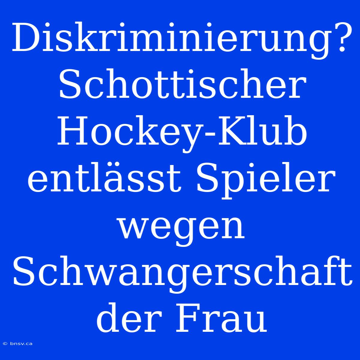 Diskriminierung? Schottischer Hockey-Klub Entlässt Spieler Wegen Schwangerschaft Der Frau