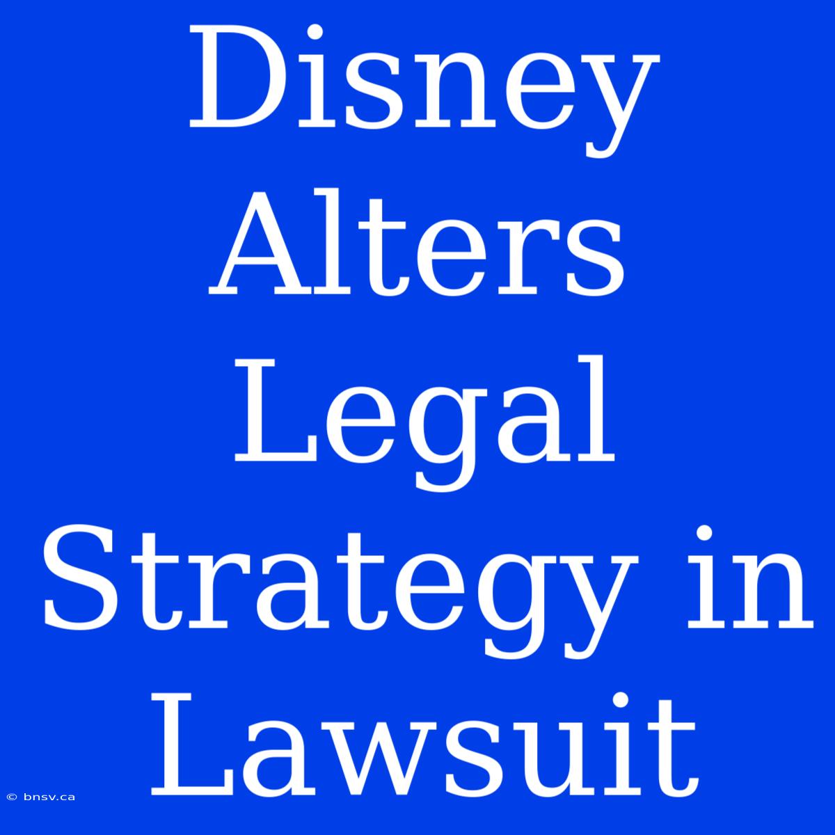 Disney Alters Legal Strategy In Lawsuit