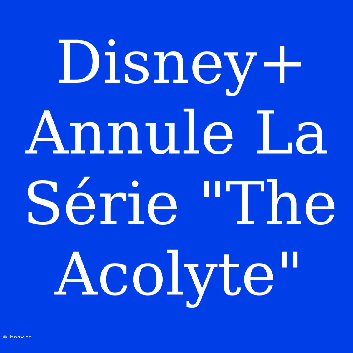 Disney+ Annule La Série 