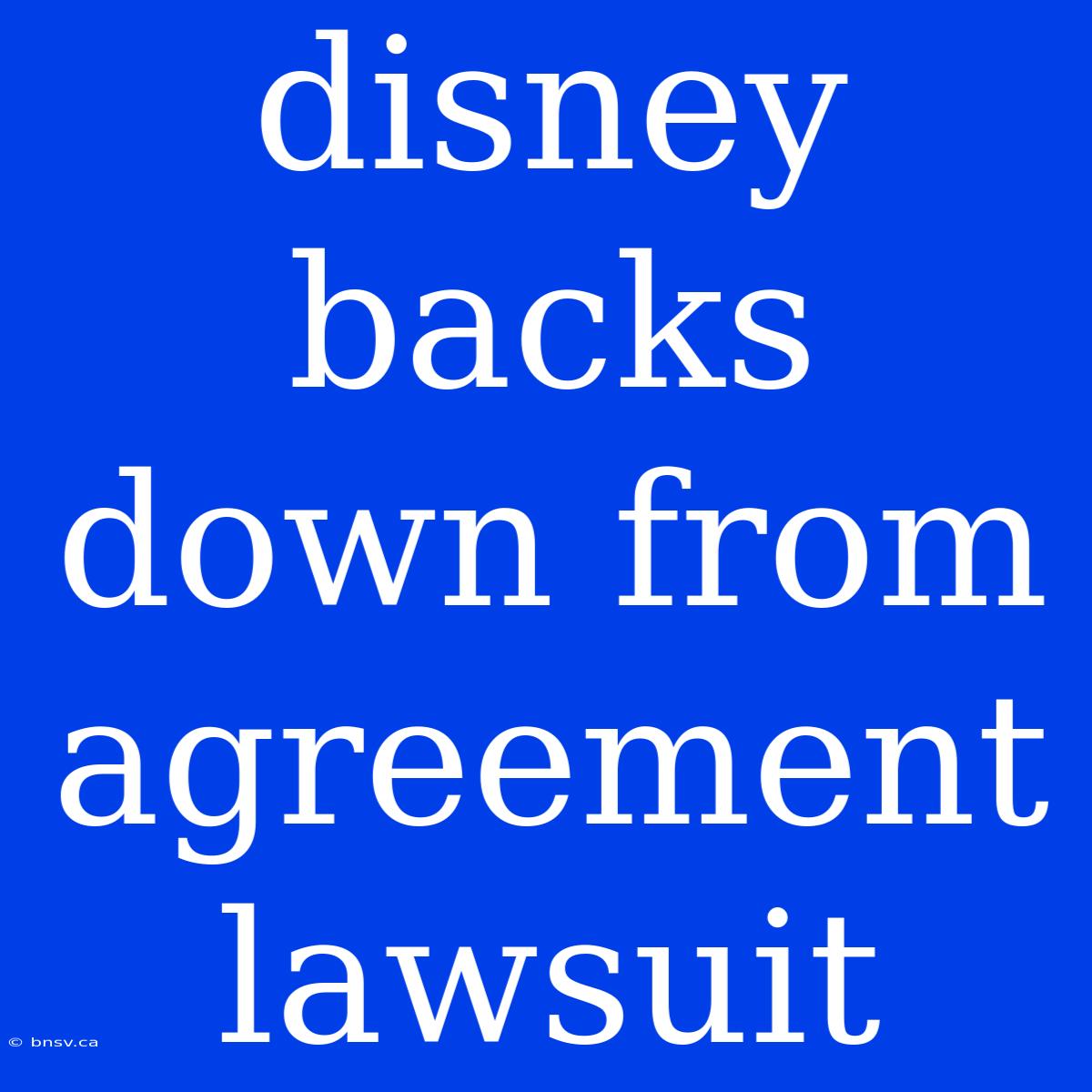 Disney Backs Down From Agreement Lawsuit