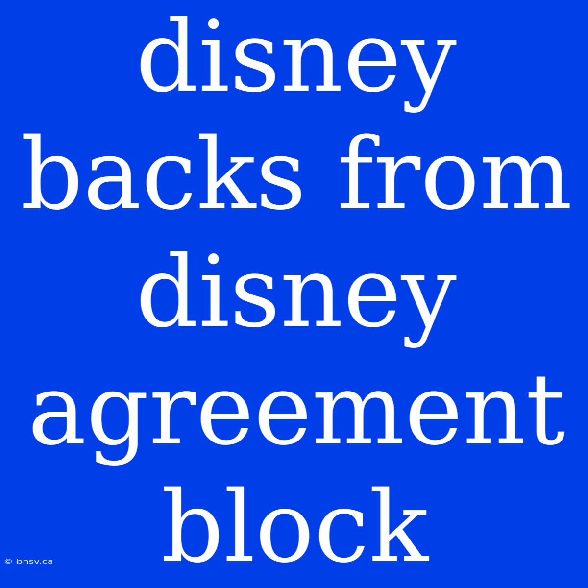 Disney Backs From Disney Agreement Block