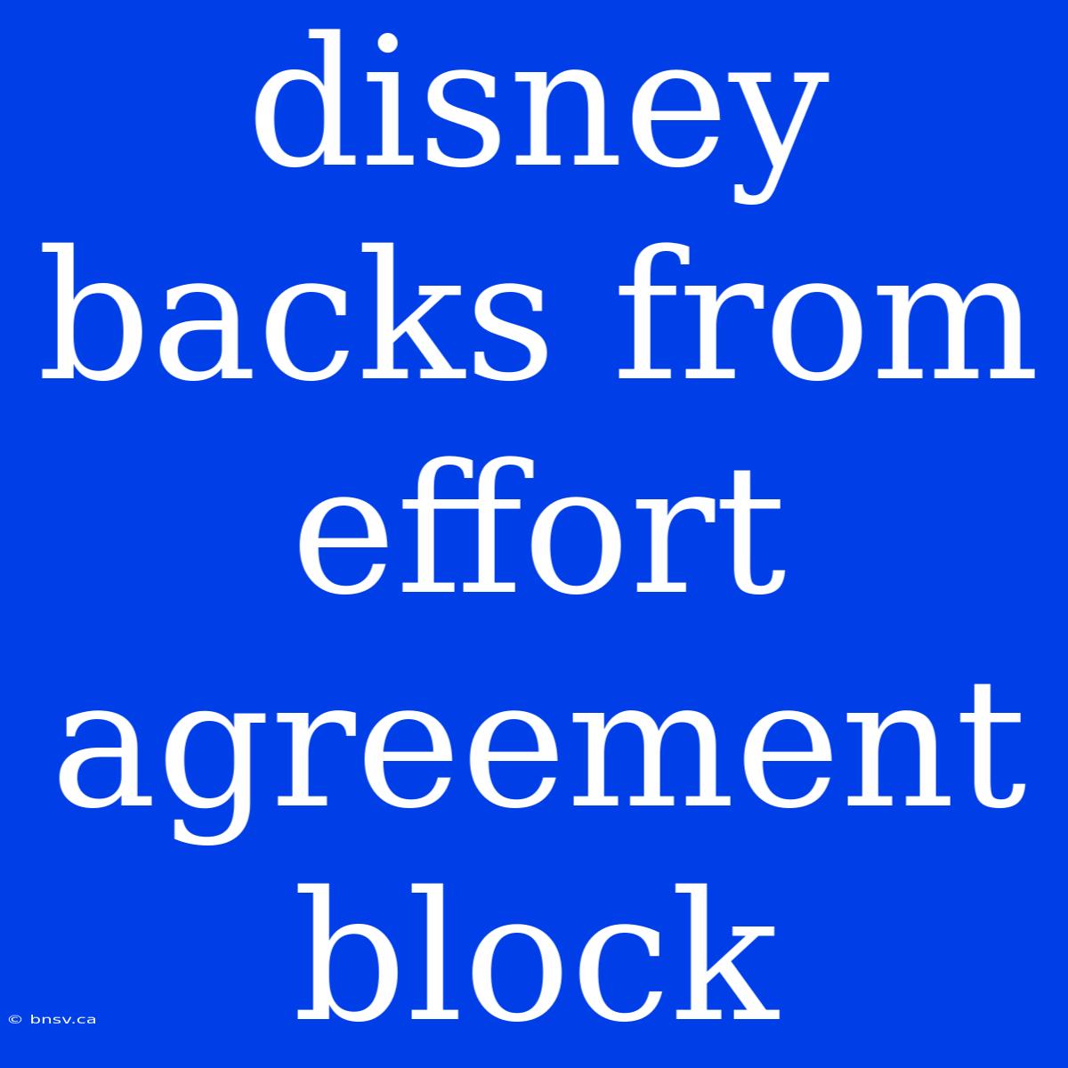 Disney Backs From Effort Agreement Block