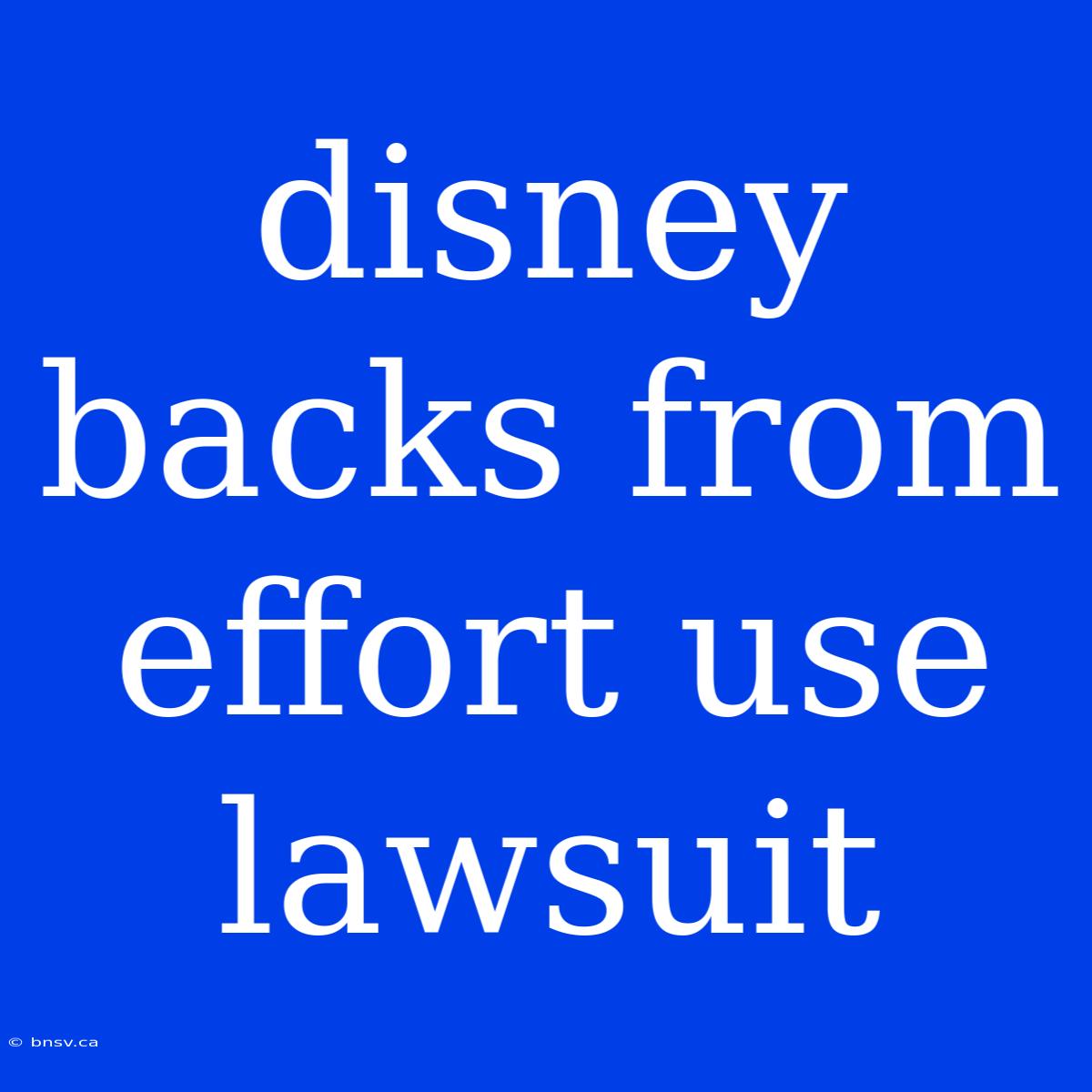 Disney Backs From Effort Use Lawsuit