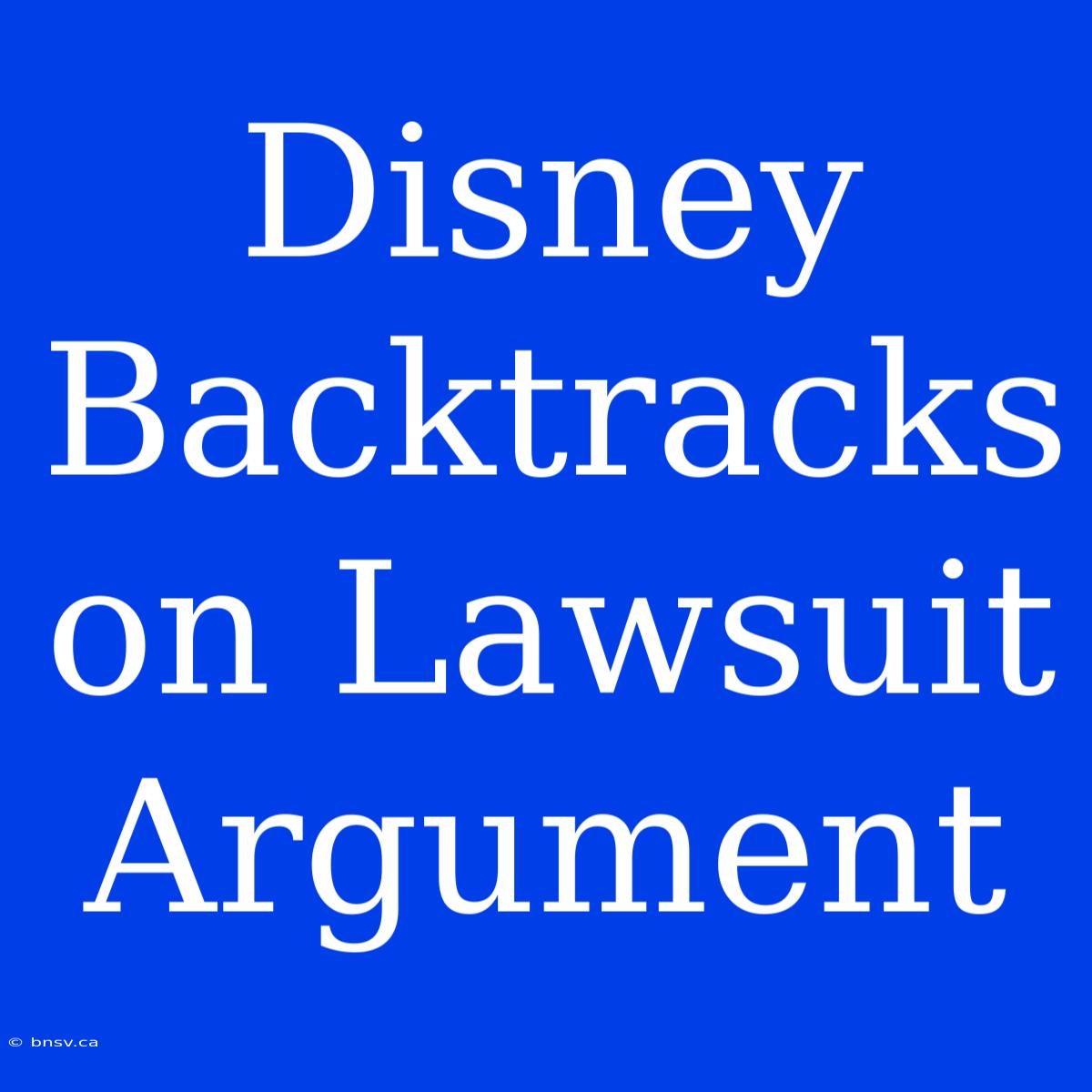 Disney Backtracks On Lawsuit Argument