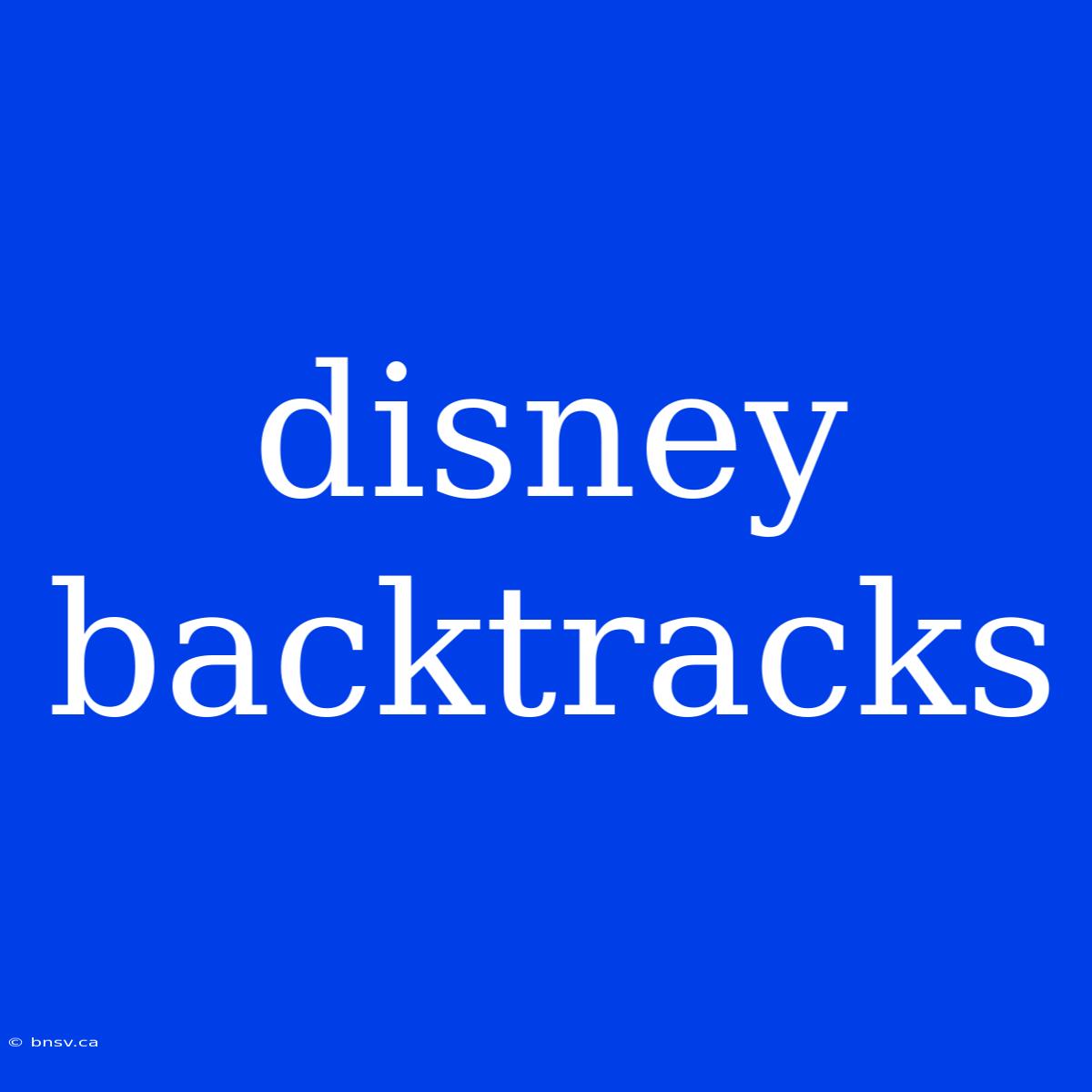 Disney Backtracks