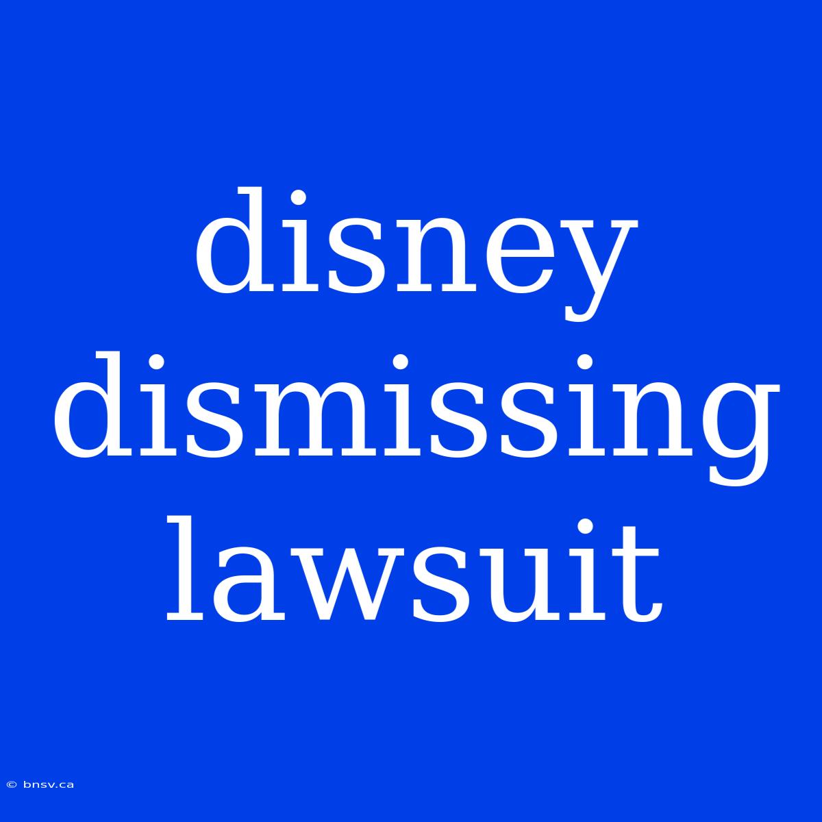 Disney Dismissing Lawsuit