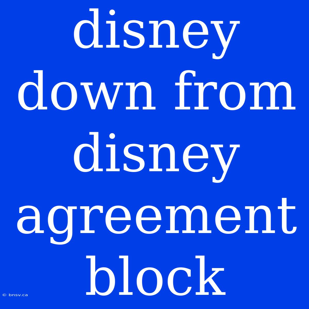 Disney Down From Disney Agreement Block