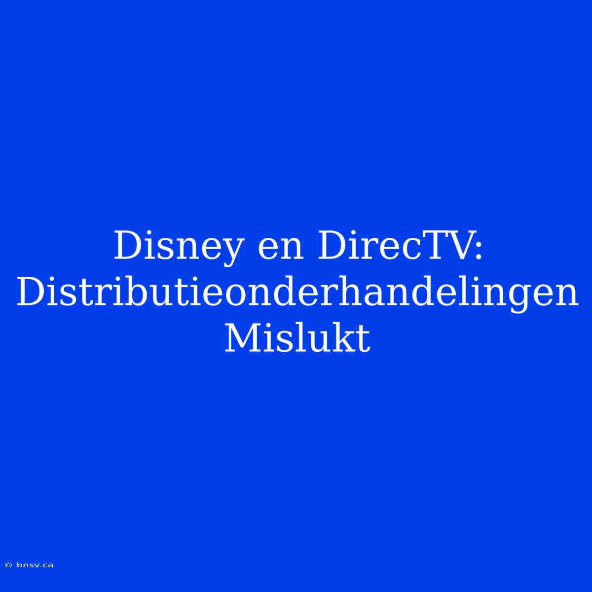 Disney En DirecTV: Distributieonderhandelingen Mislukt