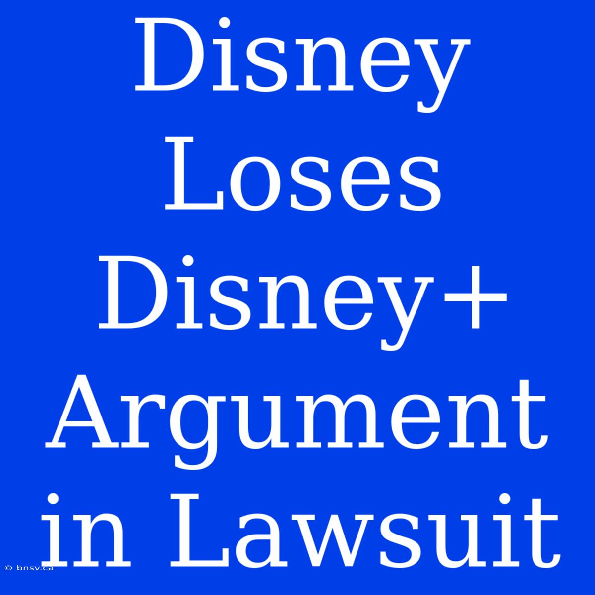 Disney Loses Disney+ Argument In Lawsuit