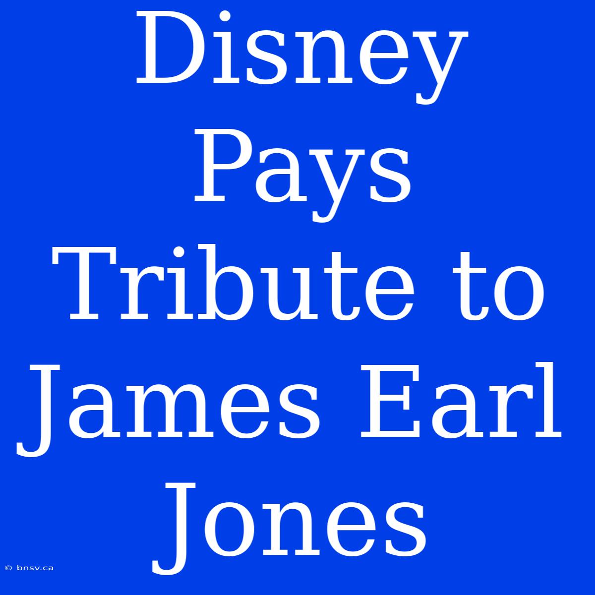 Disney Pays Tribute To James Earl Jones