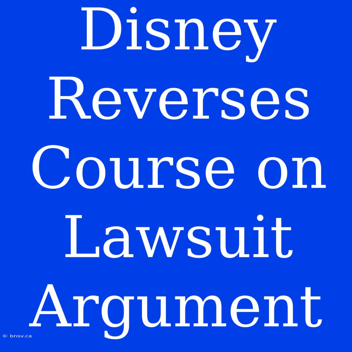 Disney Reverses Course On Lawsuit Argument