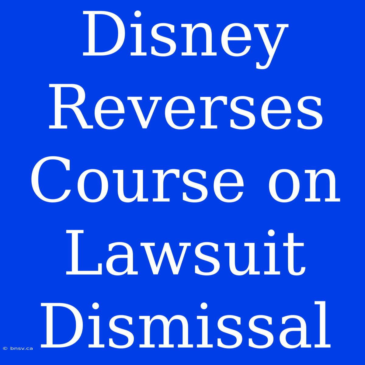 Disney Reverses Course On Lawsuit Dismissal