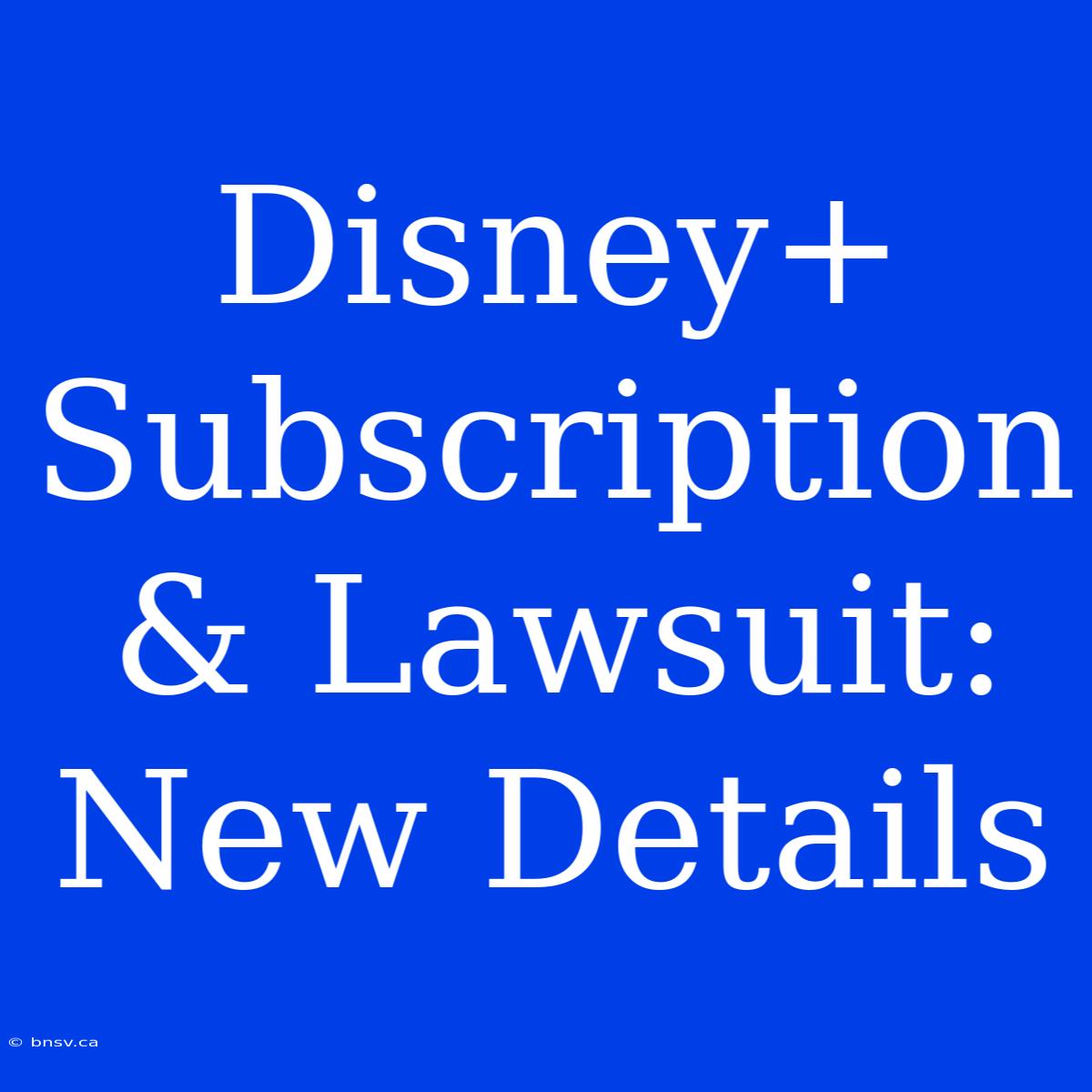 Disney+ Subscription & Lawsuit: New Details