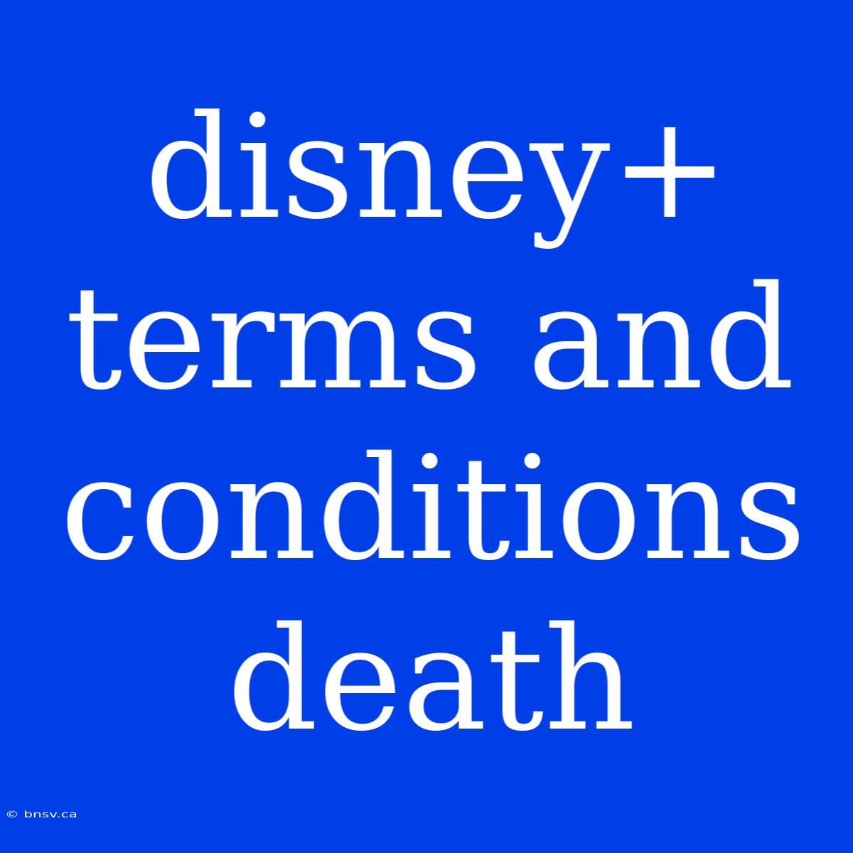 Disney+ Terms And Conditions Death