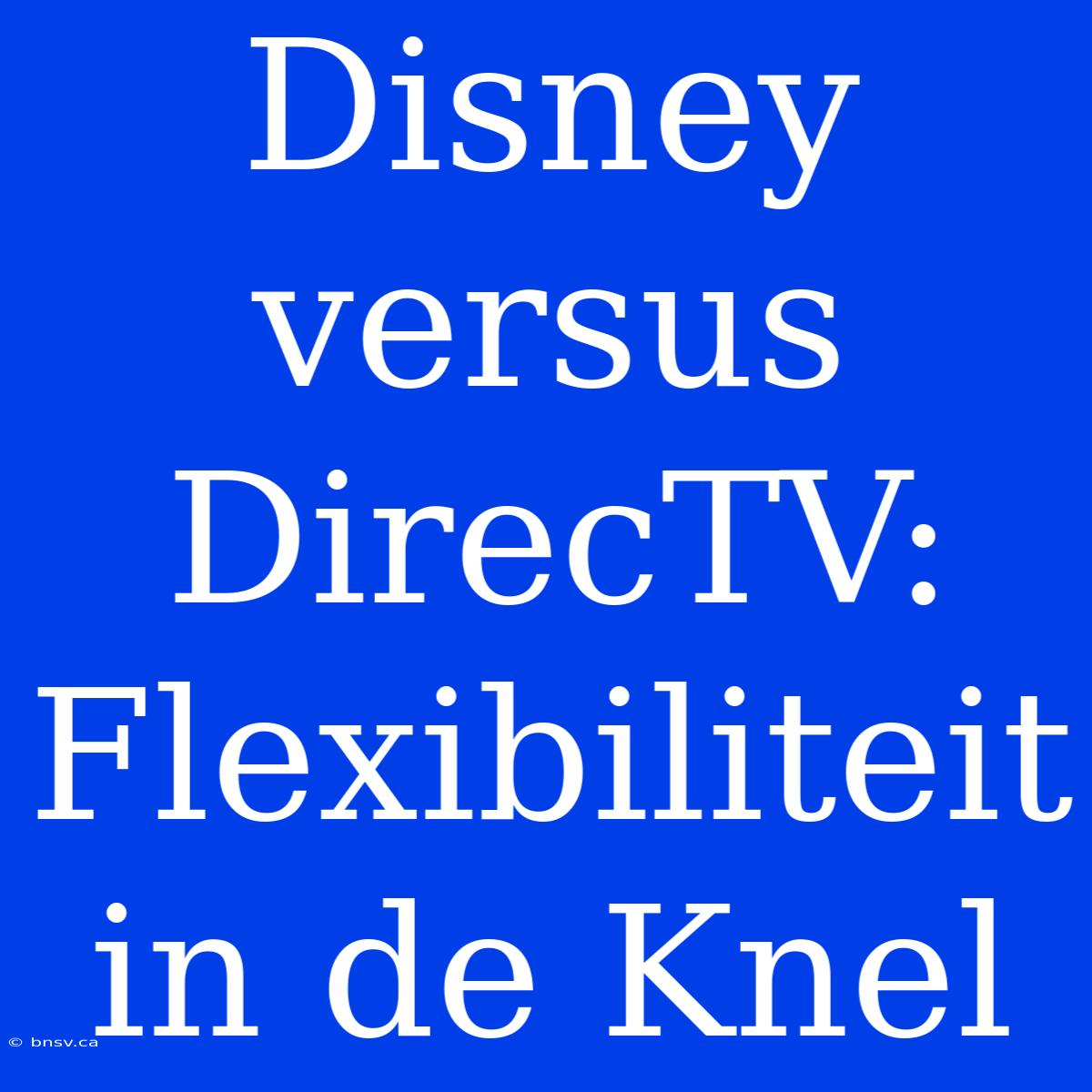 Disney Versus DirecTV: Flexibiliteit In De Knel