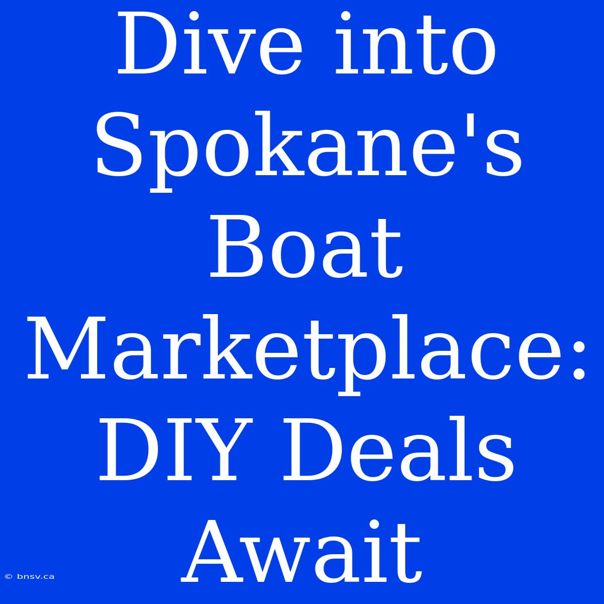 Dive Into Spokane's Boat Marketplace: DIY Deals Await