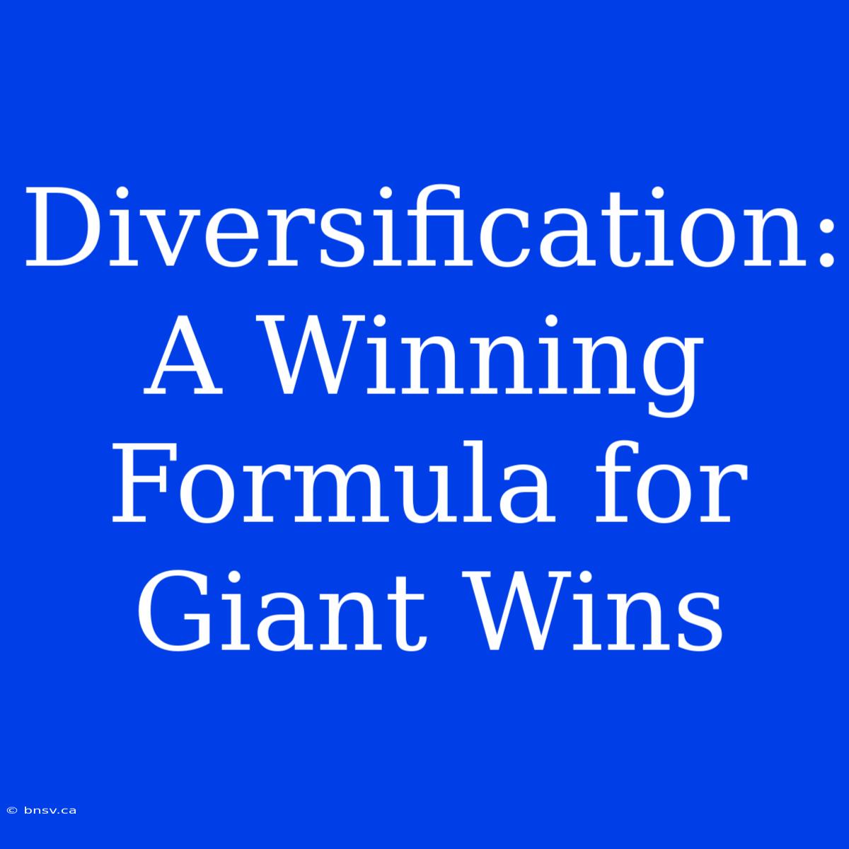 Diversification: A Winning Formula For Giant Wins