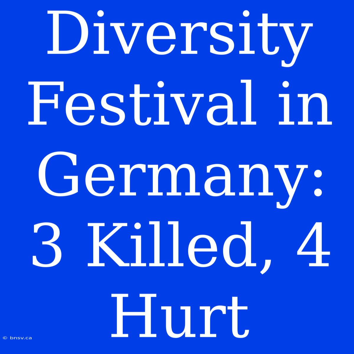 Diversity Festival In Germany: 3 Killed, 4 Hurt