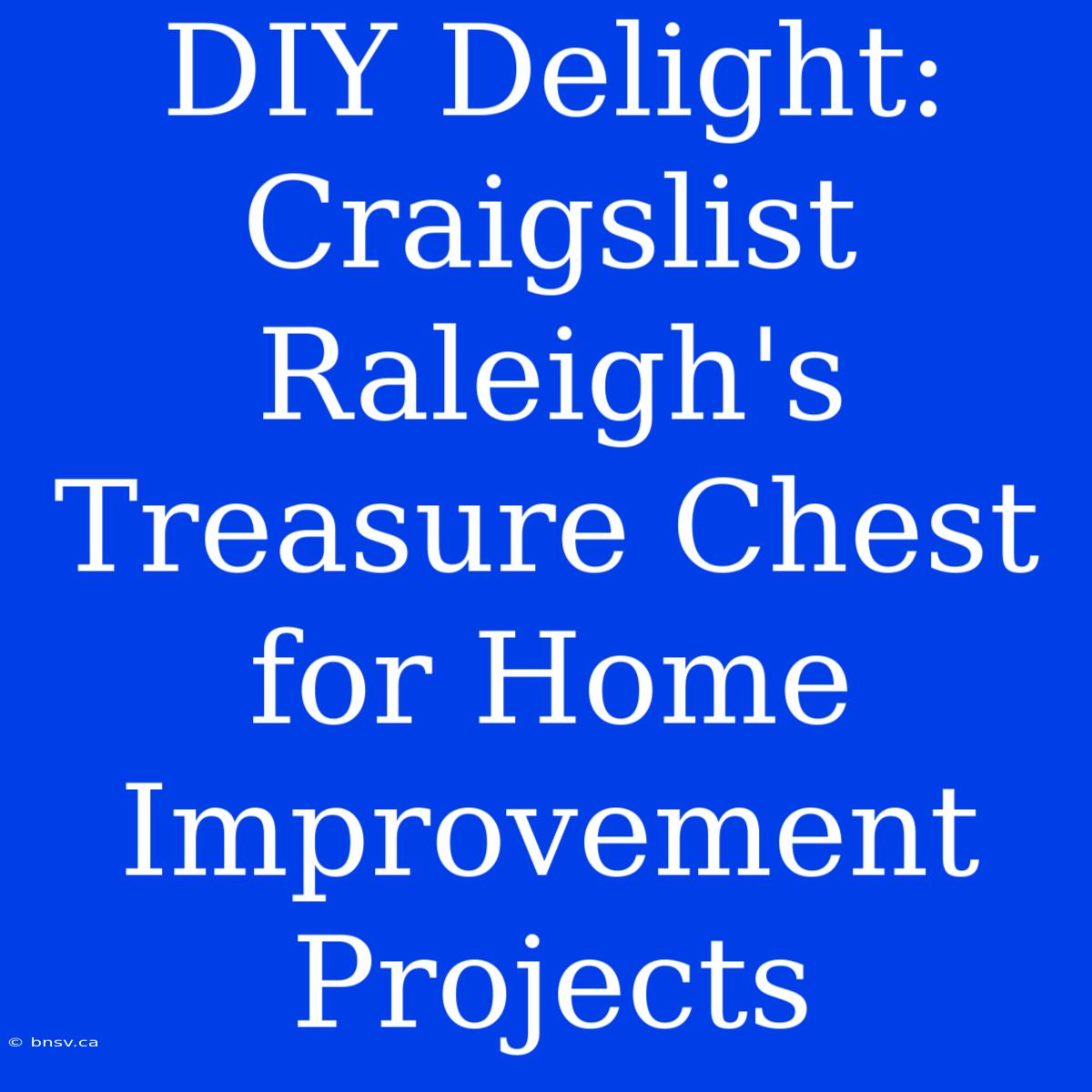 DIY Delight: Craigslist Raleigh's Treasure Chest For Home Improvement Projects