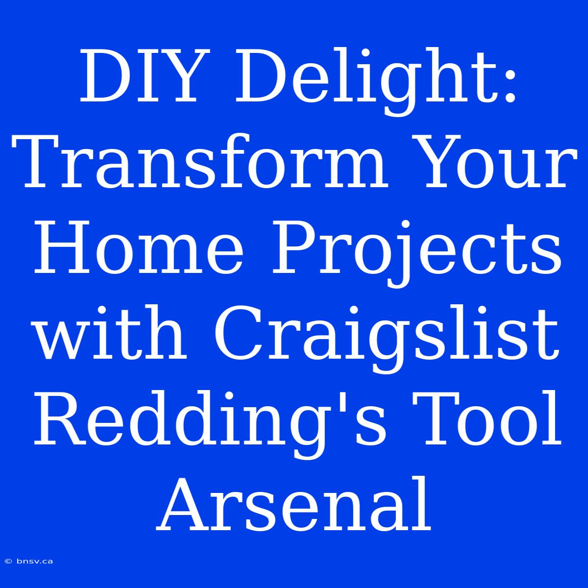 DIY Delight: Transform Your Home Projects With Craigslist Redding's Tool Arsenal