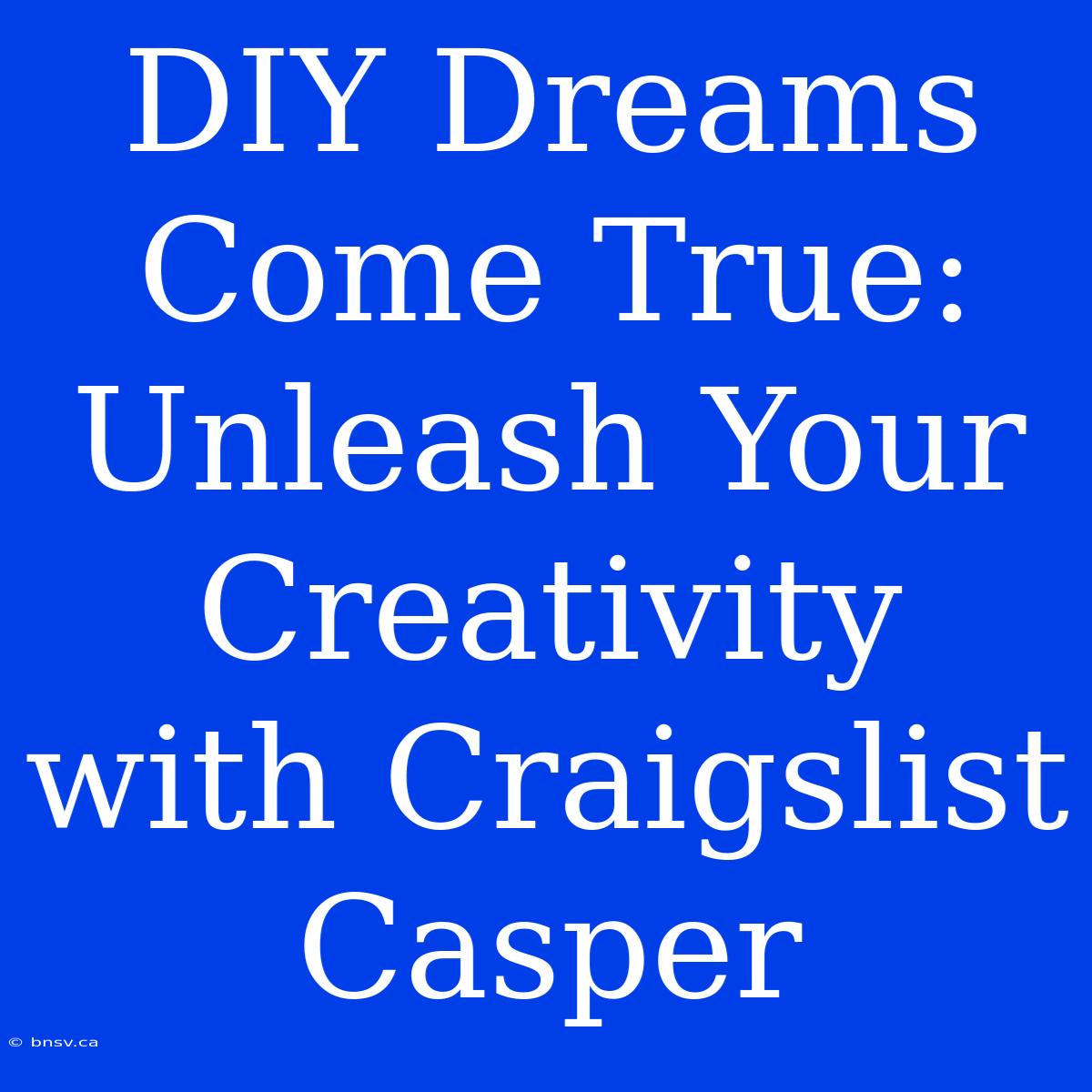 DIY Dreams Come True: Unleash Your Creativity With Craigslist Casper