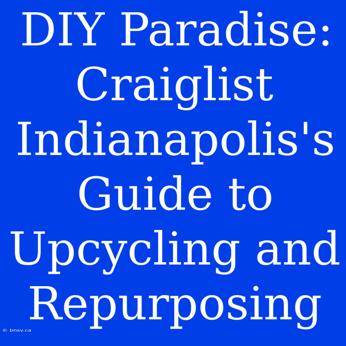 DIY Paradise: Craiglist Indianapolis's Guide To Upcycling And Repurposing