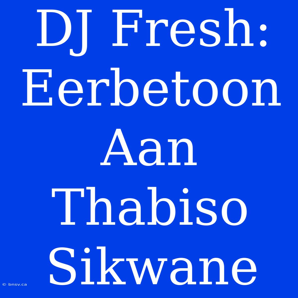 DJ Fresh: Eerbetoon Aan Thabiso Sikwane