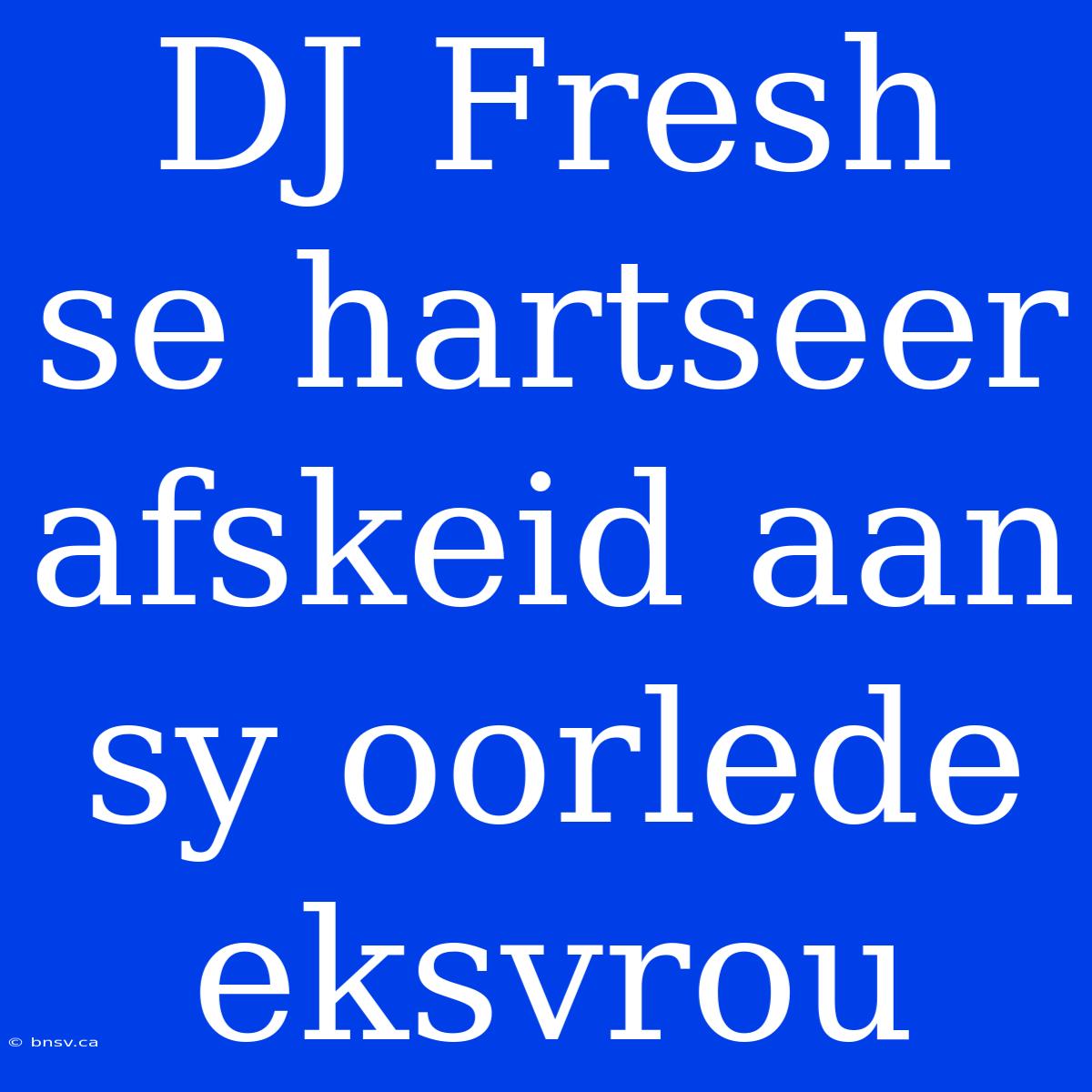 DJ Fresh Se Hartseer Afskeid Aan Sy Oorlede Eksvrou