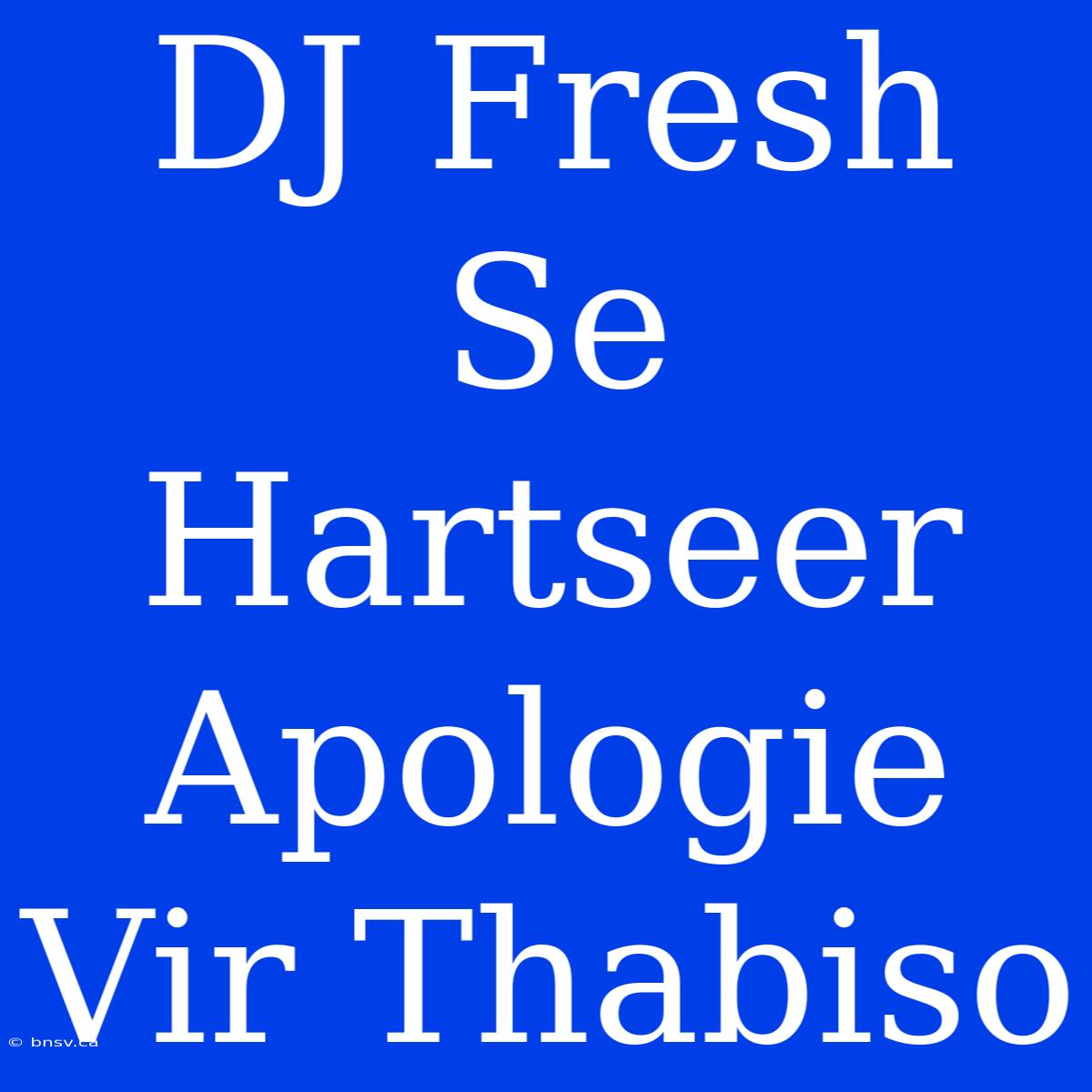 DJ Fresh Se Hartseer Apologie Vir Thabiso