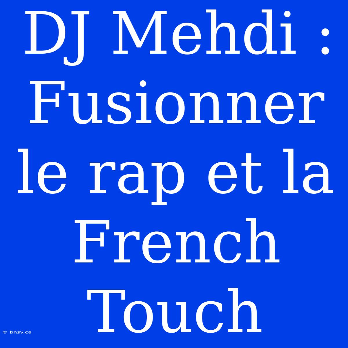 DJ Mehdi : Fusionner Le Rap Et La French Touch