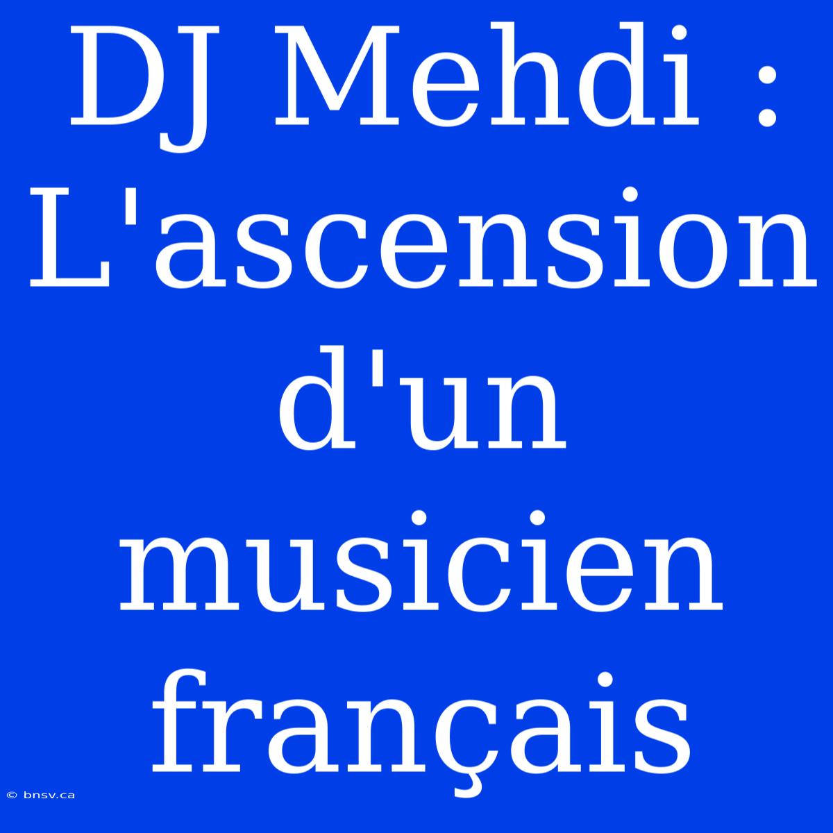 DJ Mehdi : L'ascension D'un Musicien Français