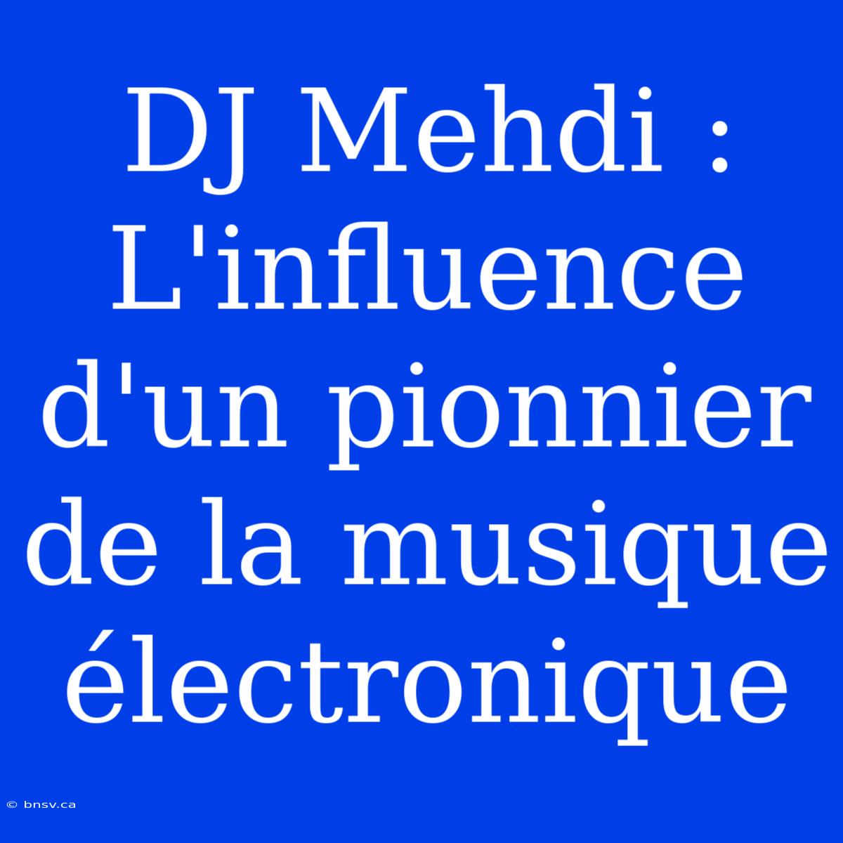 DJ Mehdi : L'influence D'un Pionnier De La Musique Électronique