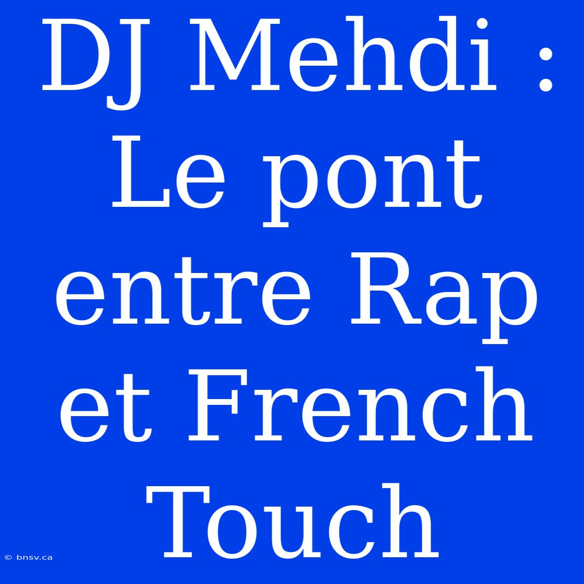 DJ Mehdi : Le Pont Entre Rap Et French Touch