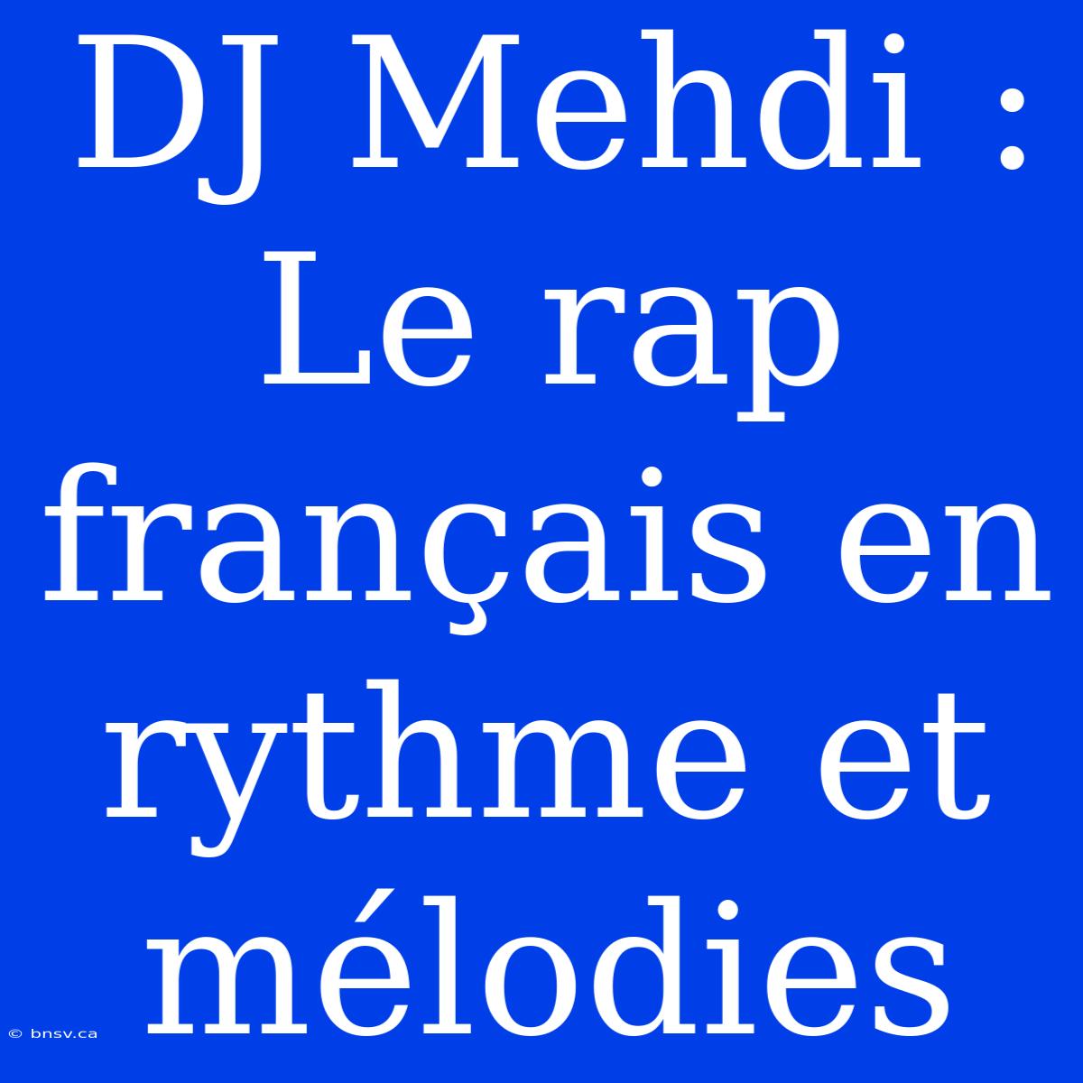 DJ Mehdi : Le Rap Français En Rythme Et Mélodies