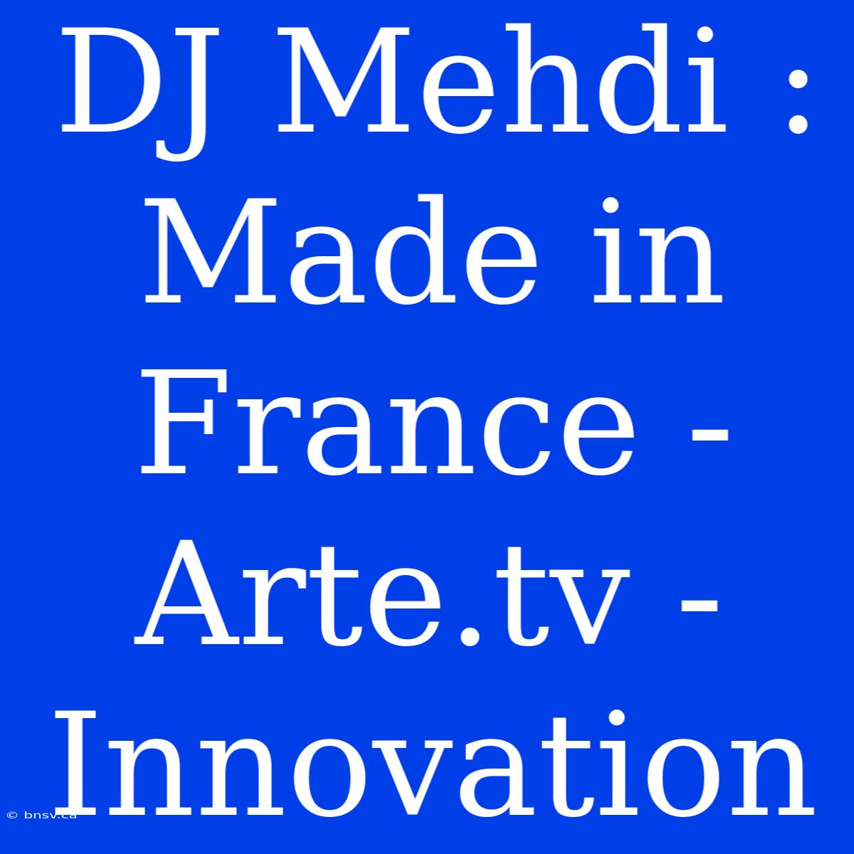 DJ Mehdi : Made In France - Arte.tv - Innovation