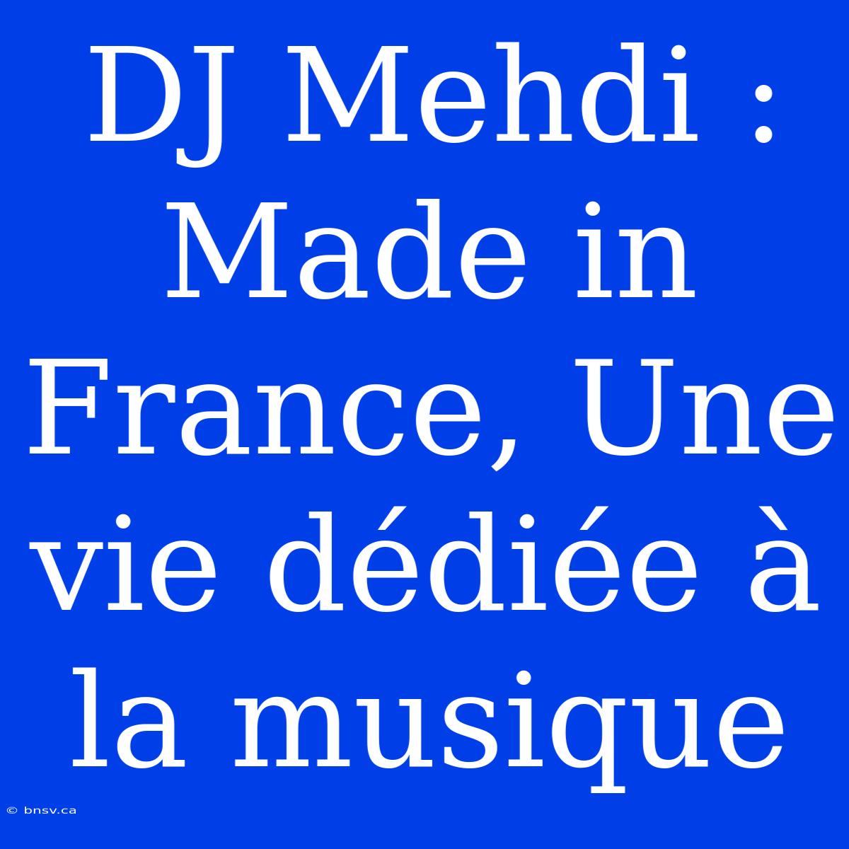 DJ Mehdi : Made In France, Une Vie Dédiée À La Musique