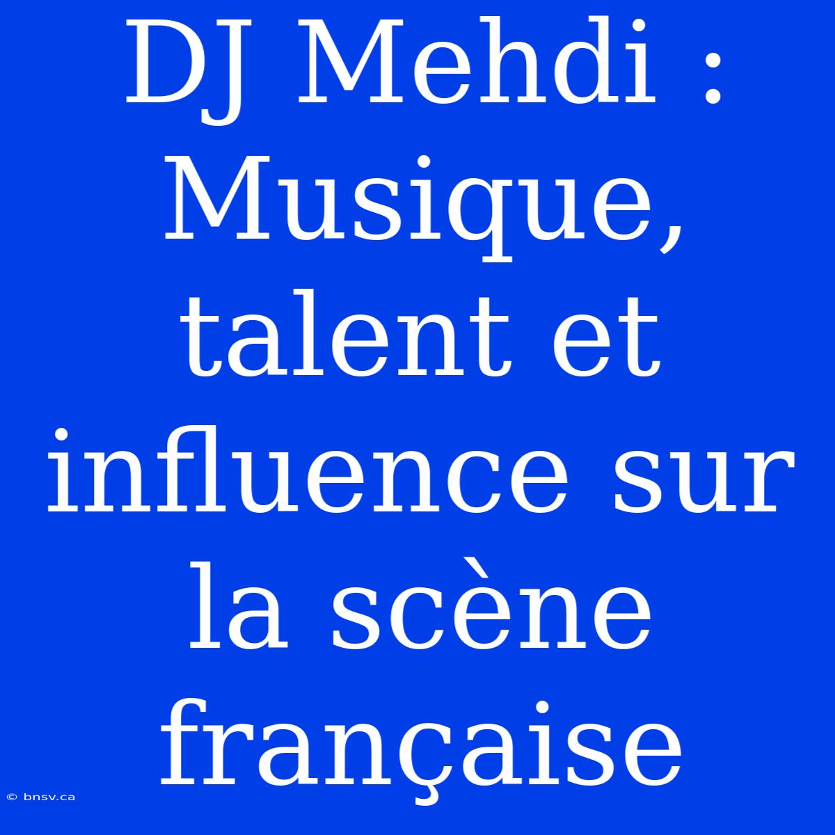 DJ Mehdi : Musique, Talent Et Influence Sur La Scène Française