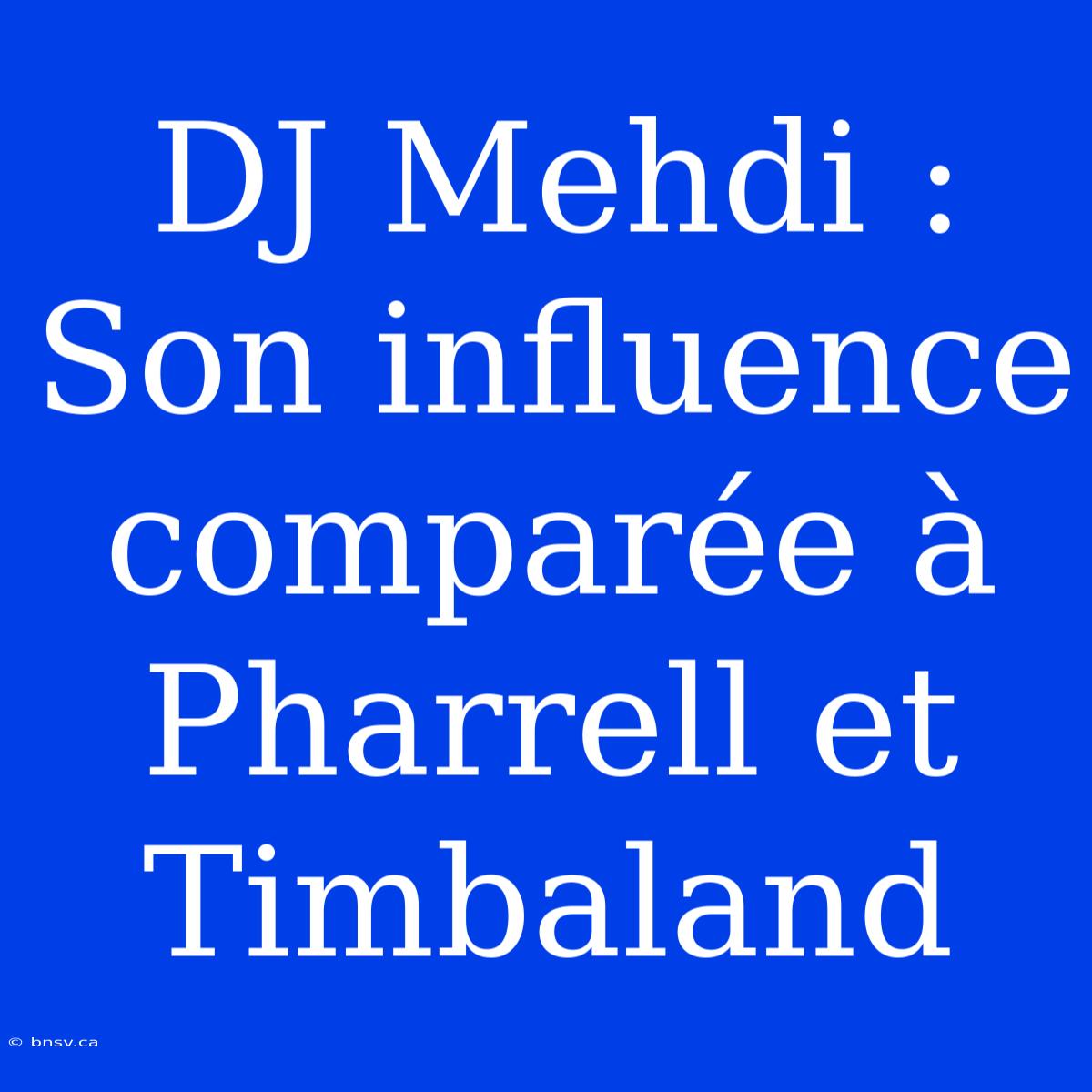 DJ Mehdi : Son Influence Comparée À Pharrell Et Timbaland