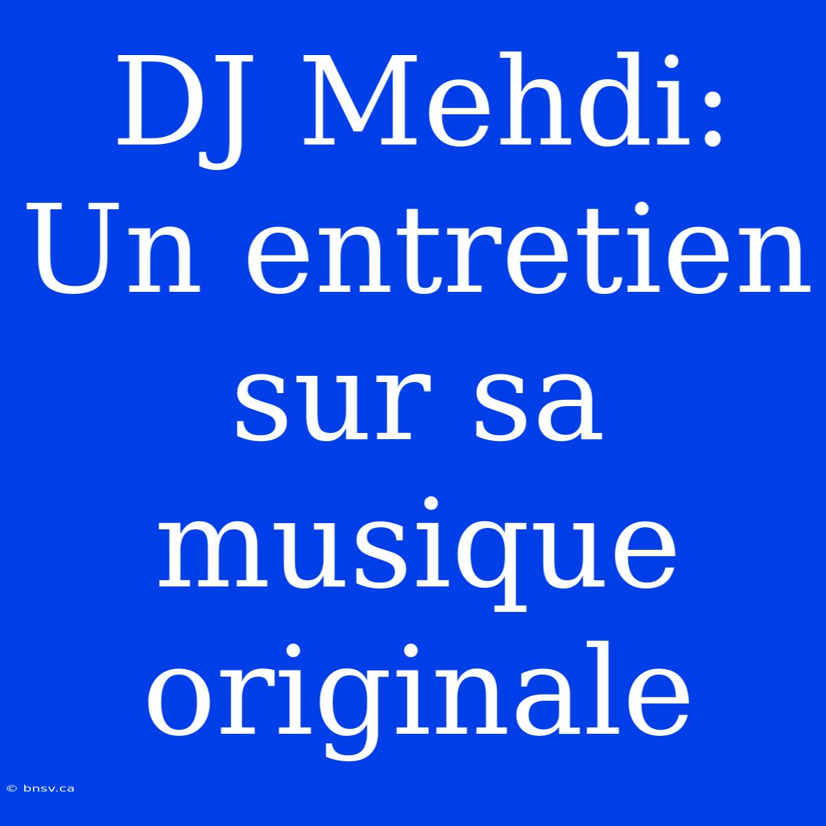 DJ Mehdi: Un Entretien Sur Sa Musique Originale