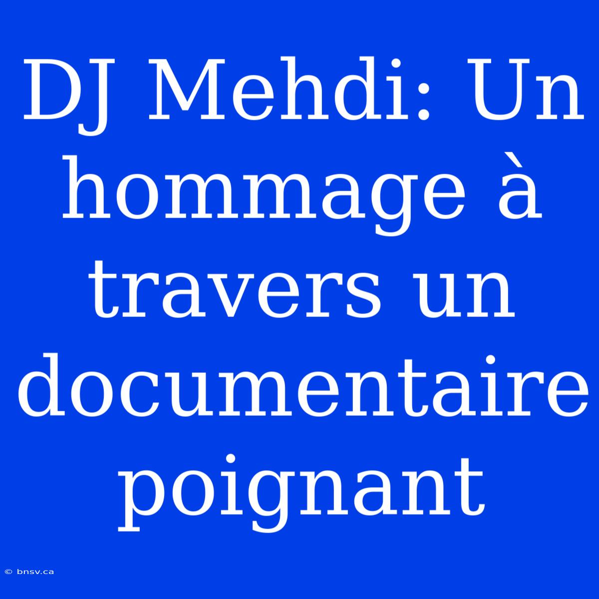 DJ Mehdi: Un Hommage À Travers Un Documentaire Poignant