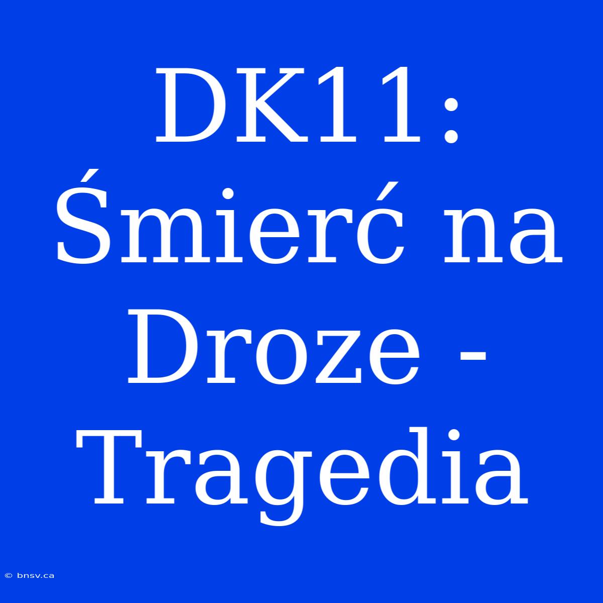 DK11: Śmierć Na Droze - Tragedia