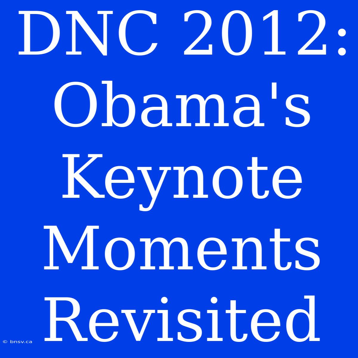 DNC 2012: Obama's Keynote Moments Revisited