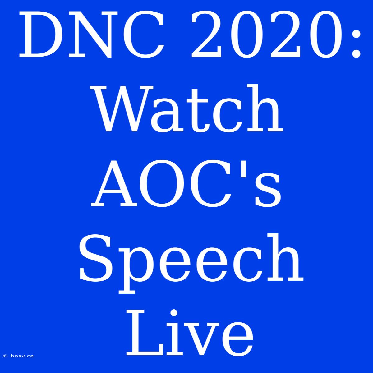 DNC 2020: Watch AOC's Speech Live